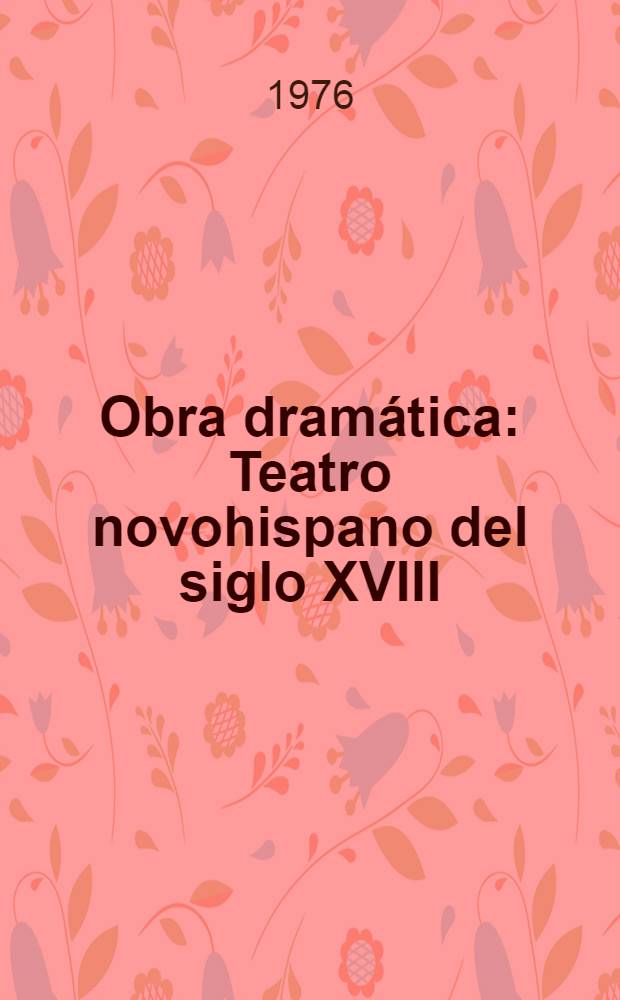 Obra dramática : Teatro novohispano del siglo XVIII
