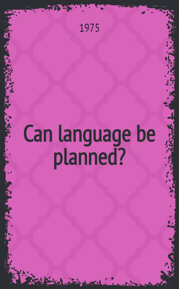 Can language be planned? : Sociolinguistic theory and practice for developing nations