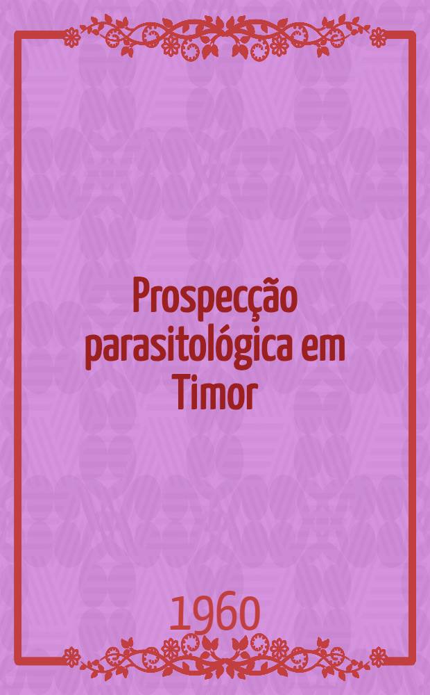 Prospecção parasitológica em Timor : Subsídios para o estudo da fauna parasitológica dos seus animais domésticos