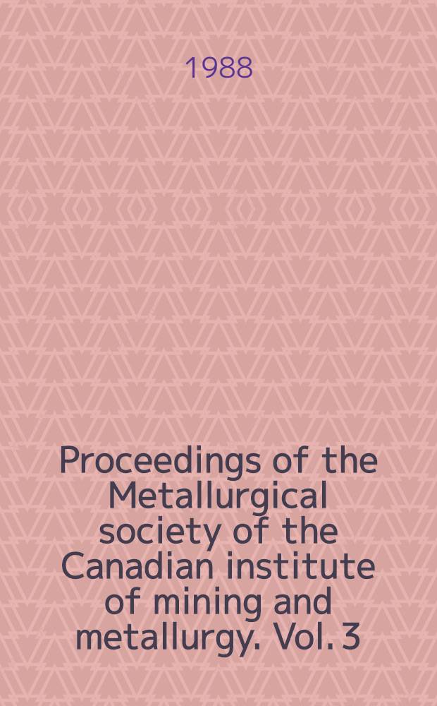 Proceedings of the Metallurgical society of the Canadian institute of mining and metallurgy. Vol. 3 : Proceedings of the International symposium on accelerated cooling of rolled steel, Winnipeg, Canada, Aug. 24-25, 1987