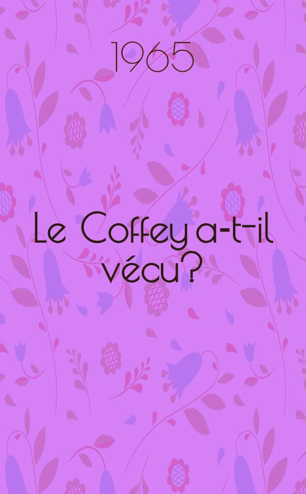 Le Coffey a-t-il vécu? : Thèse ..