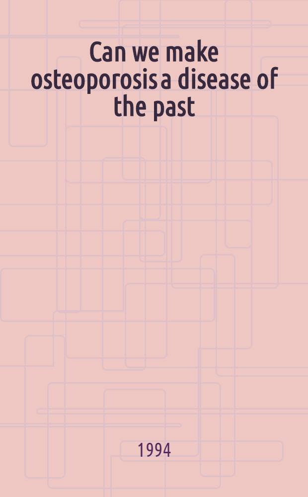 Can we make osteoporosis a disease of the past