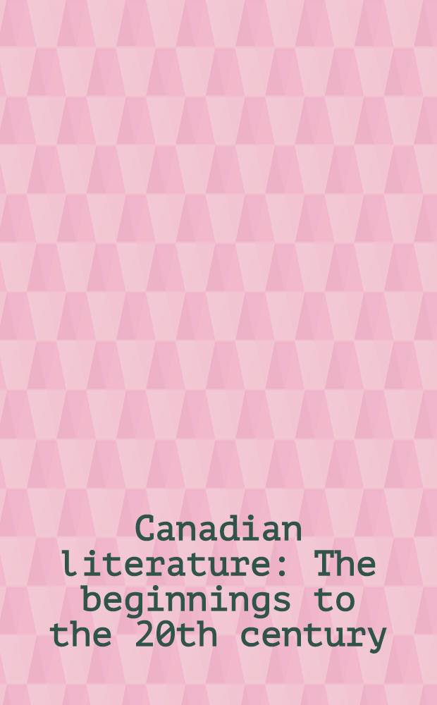 Canadian literature : The beginnings to the 20th century