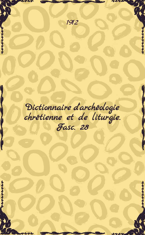 Dictionnaire d'archéologie chrétienne et de liturgie. Fasc. 28 : Chateau - Chrisme