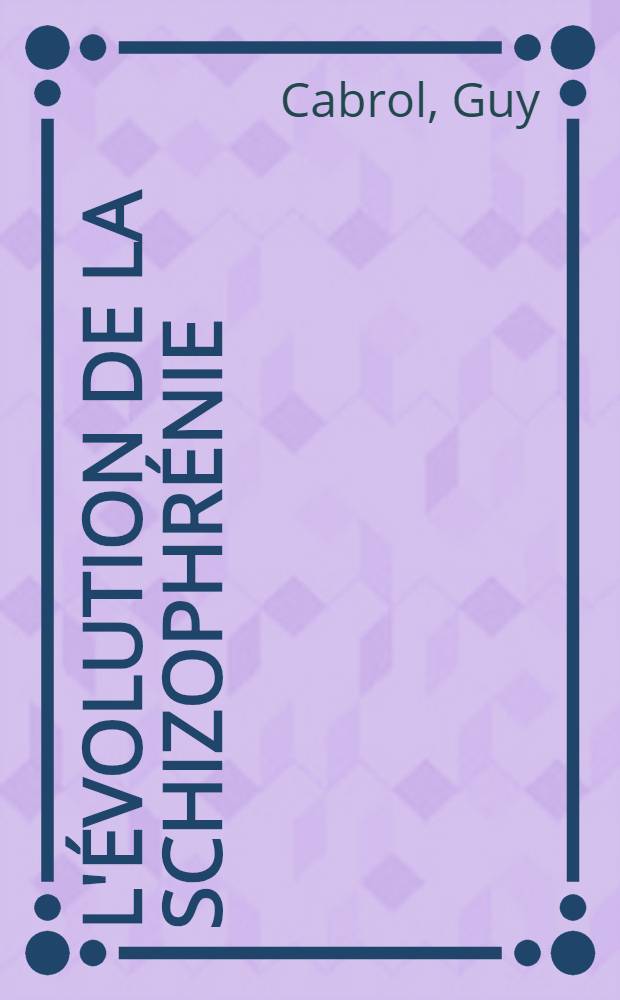 L'évolution de la schizophrénie : Propos sur le devenir de patients réputés schizophrènes chroniques après dix ans de prise en charge par un service sectorisé d'hôpital psychiatrique : Thèse ..