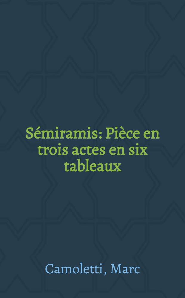 Sémiramis : Pièce en trois actes en six tableaux