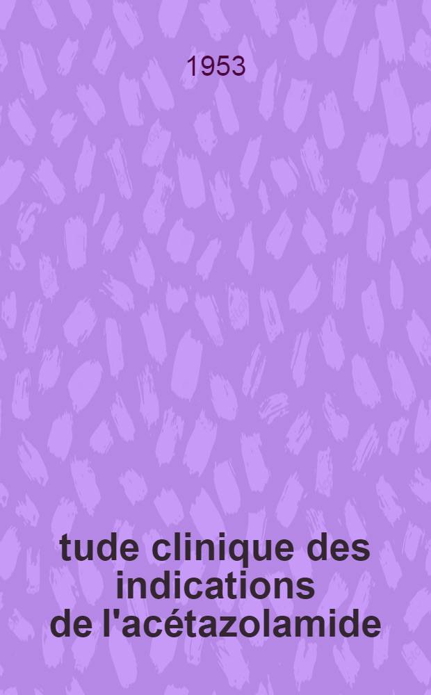 Étude clinique des indications de l'acétazolamide (diamox) au cours de la gestation : Thèse présentée ... pour obtenir le grade de docteur en méd