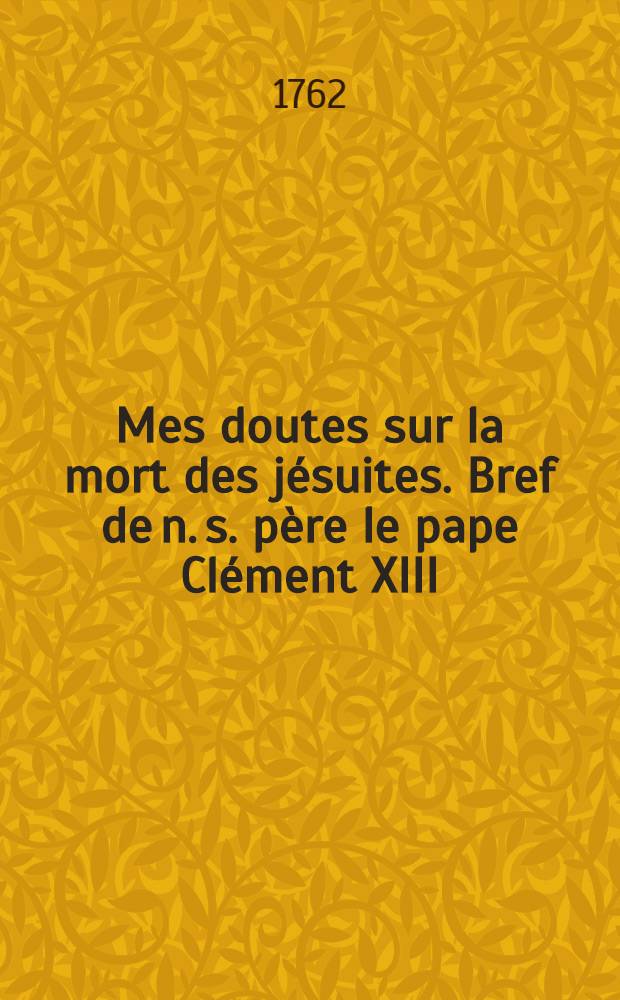 Mes doutes sur la mort des jésuites. Bref de n. s. père le pape Clément XIII