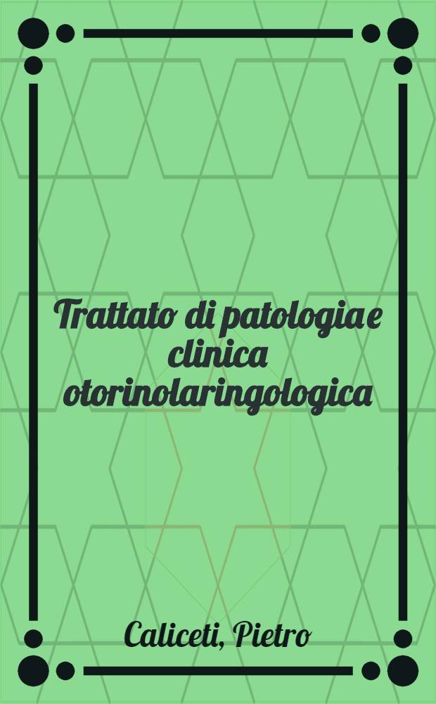 Trattato di patologia e clinica otorinolaringologica