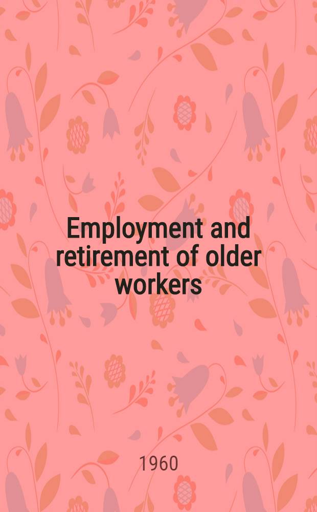 Employment and retirement of older workers : Recommendations and report of the Governor's commission on the employment and retirement problems of older workers