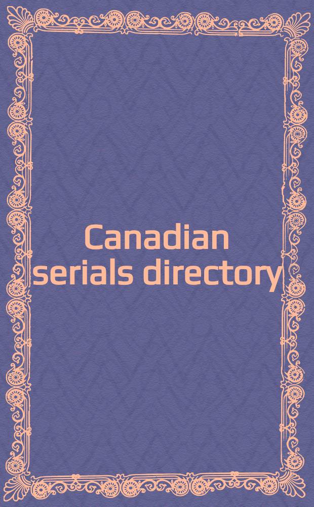 Canadian serials directory = Répertoire des publications sériées canadiennes