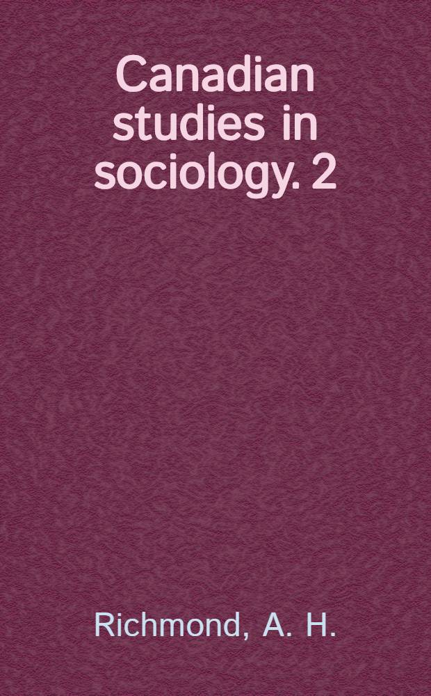 Canadian studies in sociology. 2 : Post-war immigrants in Canada