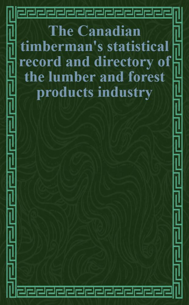 The Canadian timberman's statistical record and directory of the lumber and forest products industry : 1949/1950