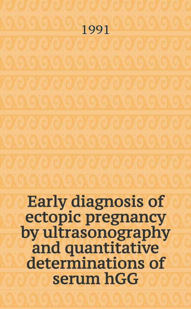 Early diagnosis of ectopic pregnancy by ultrasonography and quantitative determinations of serum hGG : Acad. diss