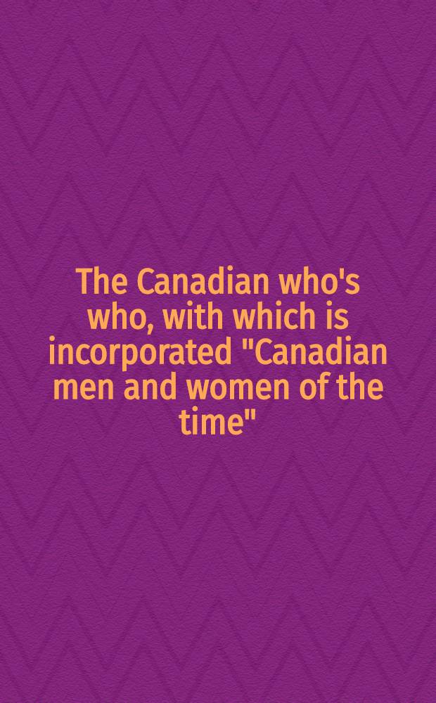The Canadian who's who, with which is incorporated "Canadian men and women of the time" : A biographical dictionary of notable living men and women. Vol. 7 : 1955-1957