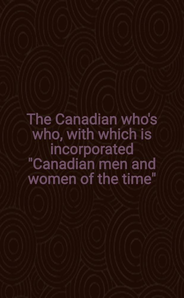 The Canadian who's who, with which is incorporated "Canadian men and women of the time" : A biographical dictionary of notable living men and women. Vol. 13 : 1973-1975