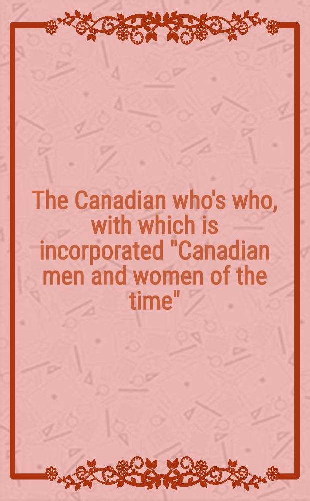 The Canadian who's who, with which is incorporated "Canadian men and women of the time" : A biographical dictionary of notable living men and women. Vol. 21 : 1986