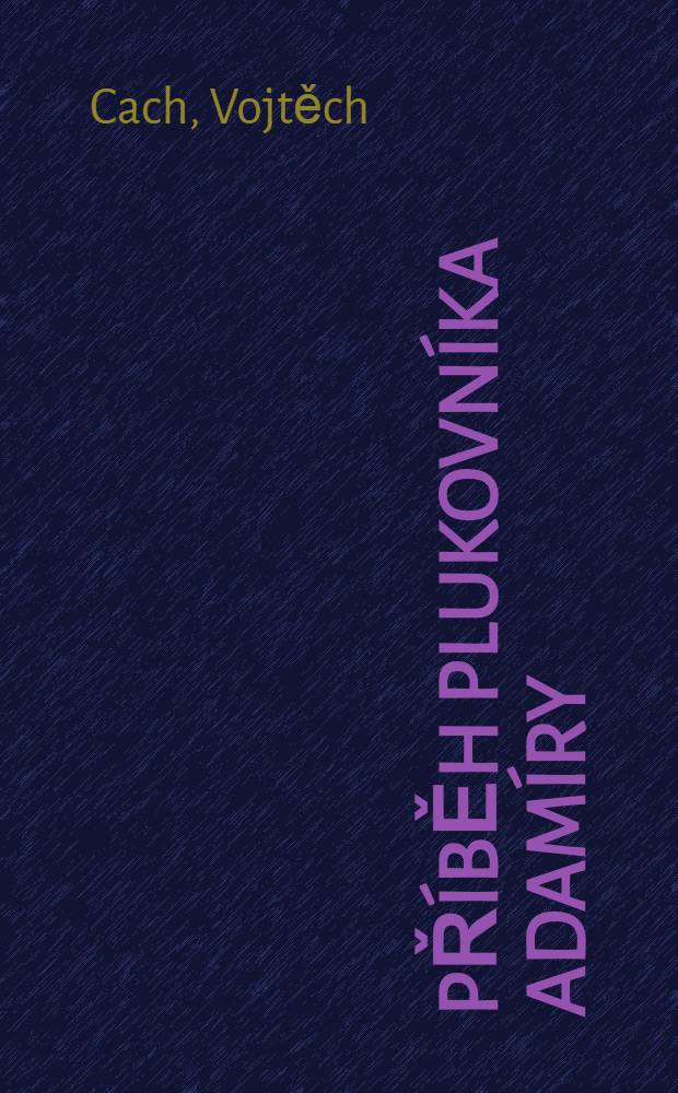 Příběh plukovníka Adamíry : Drama o 5 jednáních