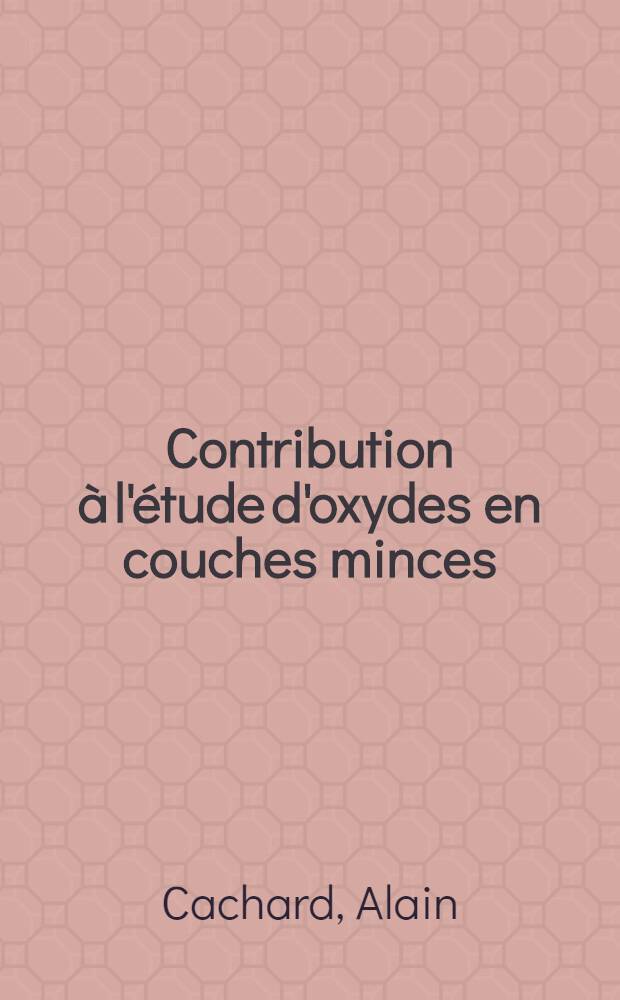 Contribution à l'étude d'oxydes en couches minces : Origine de la résistance différentielle négative dans les systèmes métal=oxyde-métal : Thèse prés. devant l'Univ. Claude-Bernard, Lyon ..