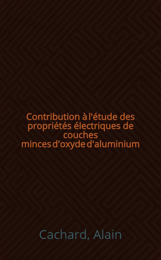 Contribution à l'étude des propriétés électriques de couches minces d'oxyde d'aluminium : Thèse présentée à la Faculté des sciences de l'Univ. de Lyon ..