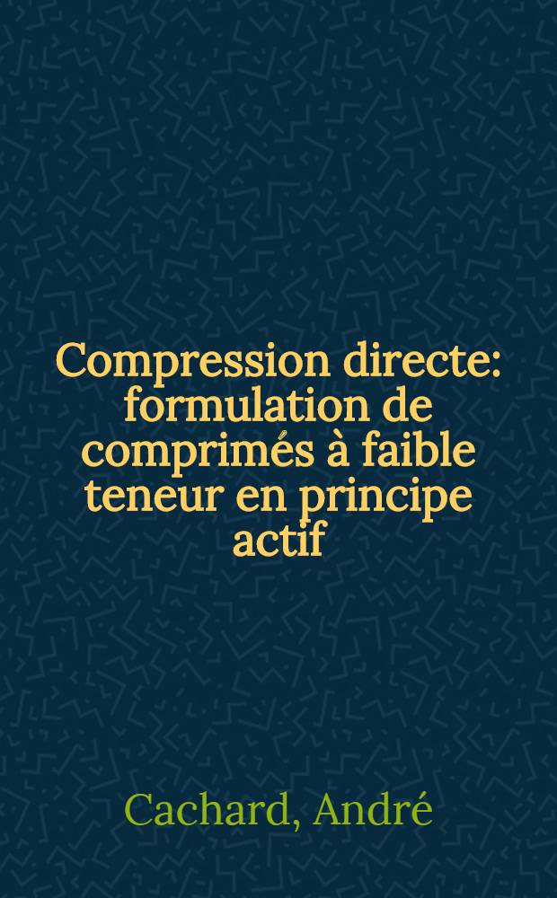 Compression directe: formulation de comprimés à faible teneur en principe actif : Thèse