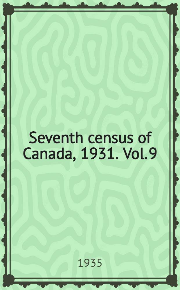 ... Seventh census of Canada, 1931. Vol. 9 : Institutions