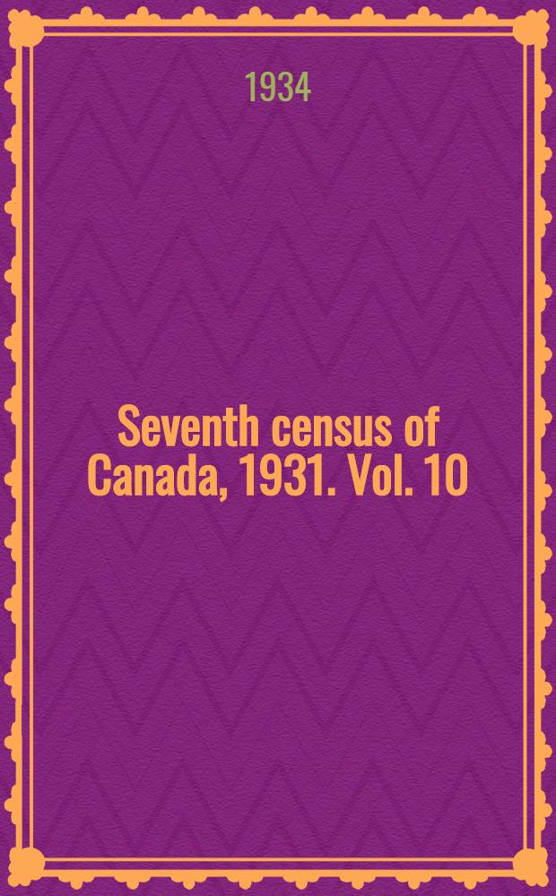 ... Seventh census of Canada, 1931. Vol. 10 : Merchandising and service establishment