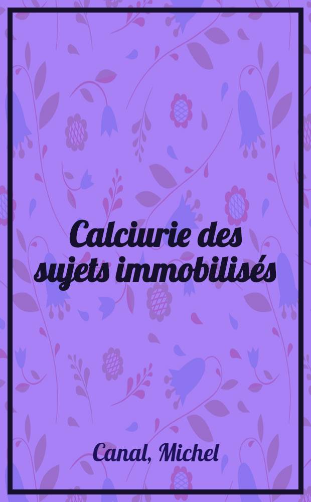 Calciurie des sujets immobilisés : Physiopathologie & traitement : Thèse ..