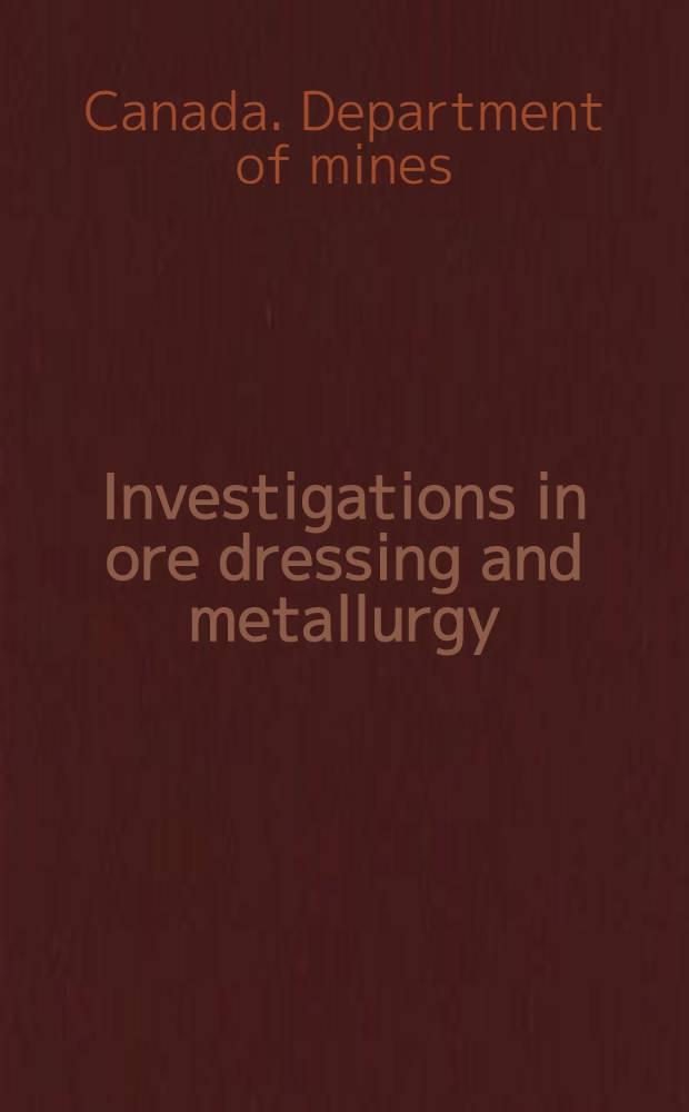 Investigations in ore dressing and metallurgy : (Testing and research laboratiries) : 1935