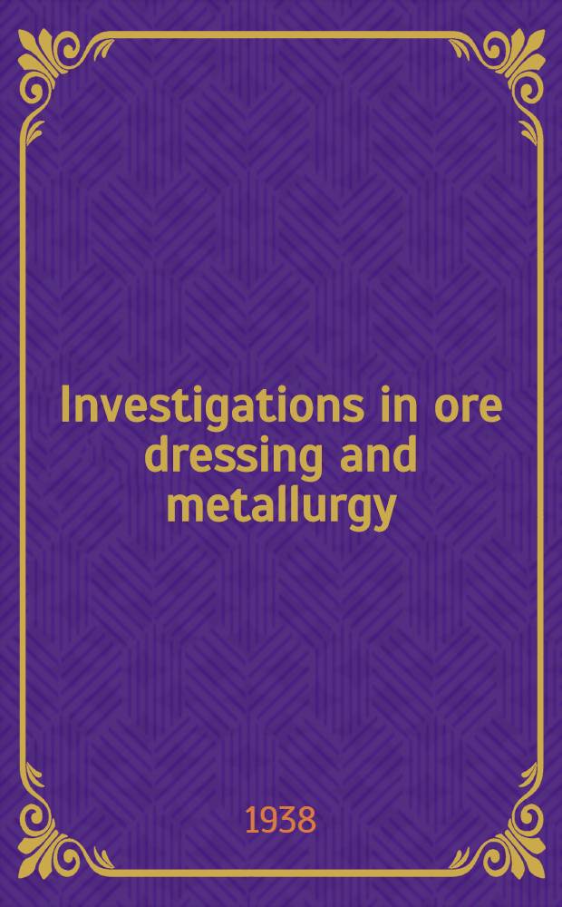 Investigations in ore dressing and metallurgy : (Testing and research laboratiries). № 785 : January to June 1937
