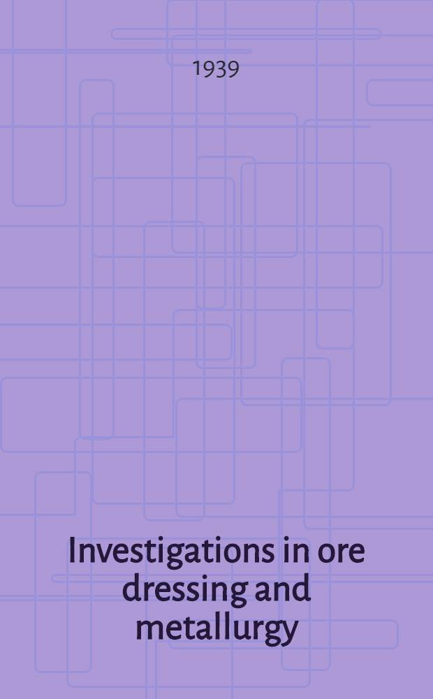 Investigations in ore dressing and metallurgy : (Testing and research laboratiries). № 792 : January to June 1938