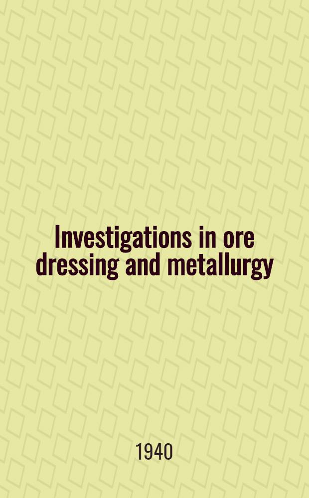 Investigations in ore dressing and metallurgy : (Testing and research laboratiries). № 805 : January to June 1939
