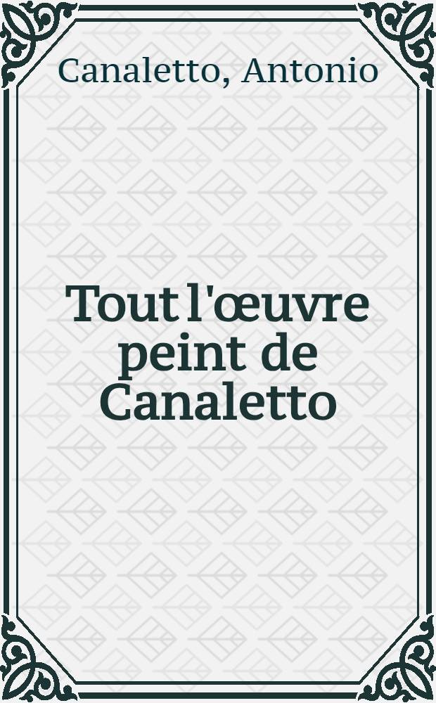 Tout l'œuvre peint de Canaletto : Album
