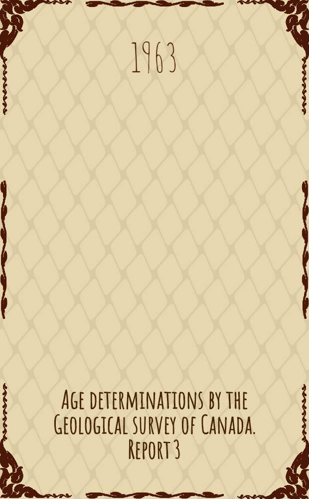 Age determinations by the Geological survey of Canada. Report 3