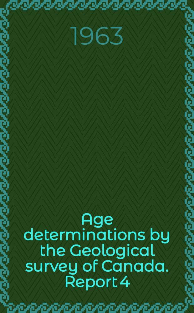 Age determinations by the Geological survey of Canada. Report 4