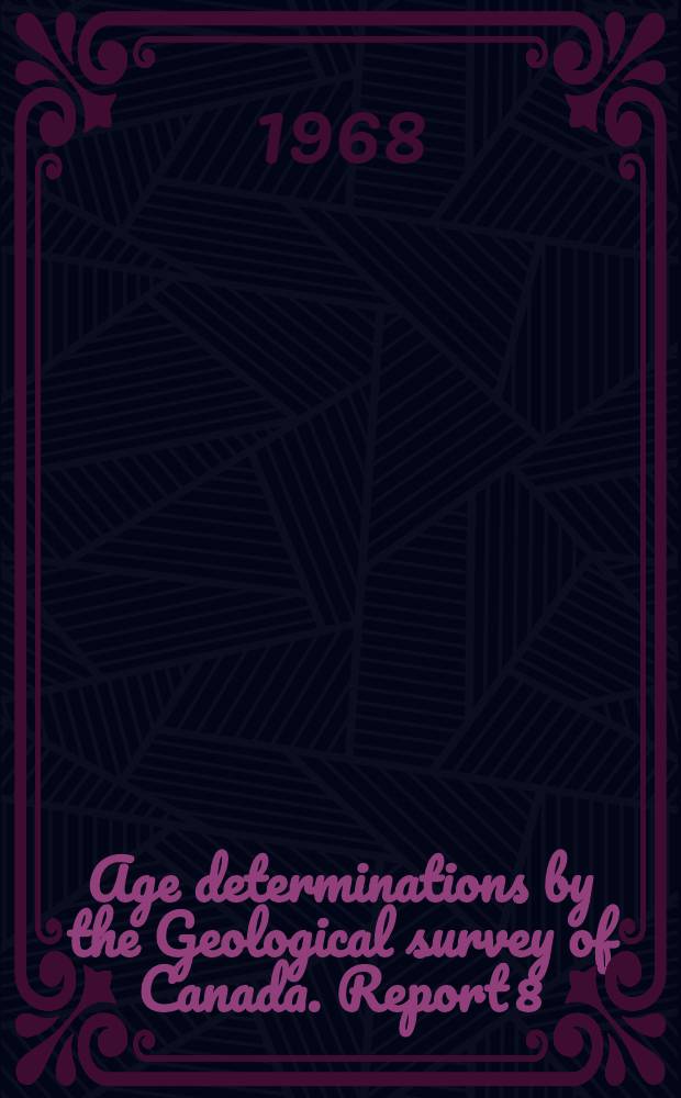 Age determinations by the Geological survey of Canada. Report 8