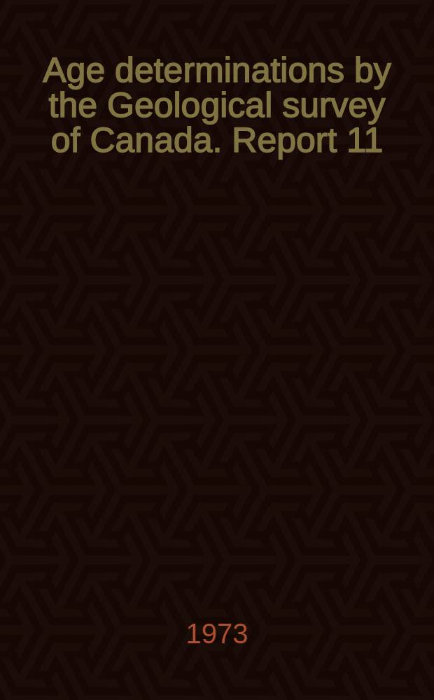 Age determinations by the Geological survey of Canada. Report 11