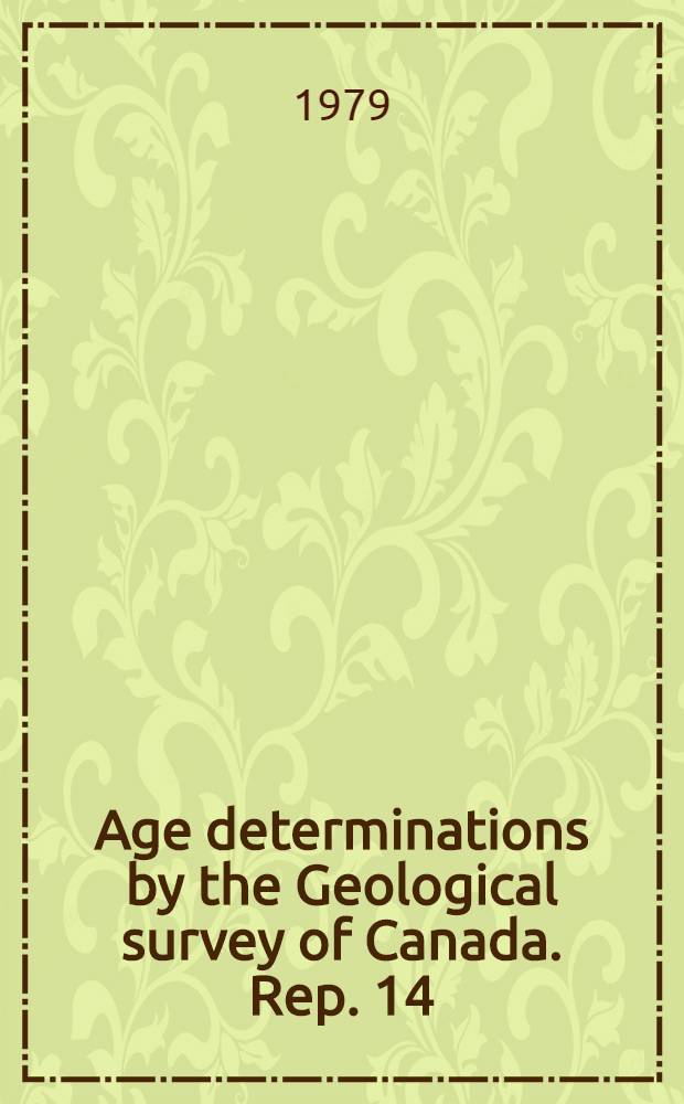 Age determinations by the Geological survey of Canada. Rep. 14