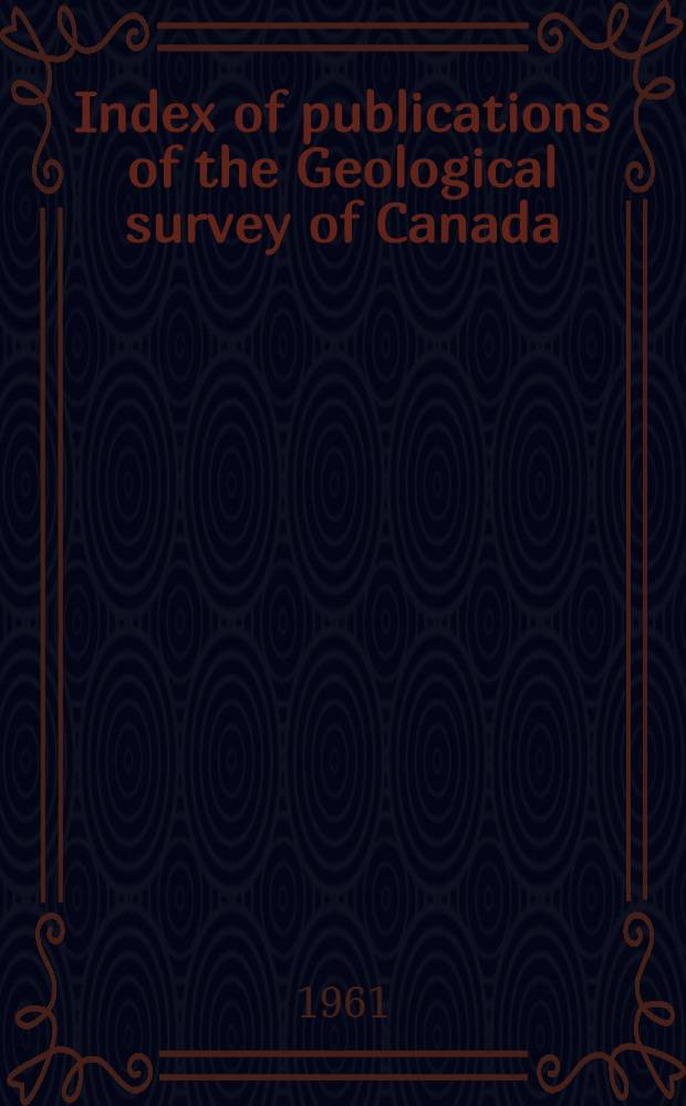Index of publications of the Geological survey of Canada