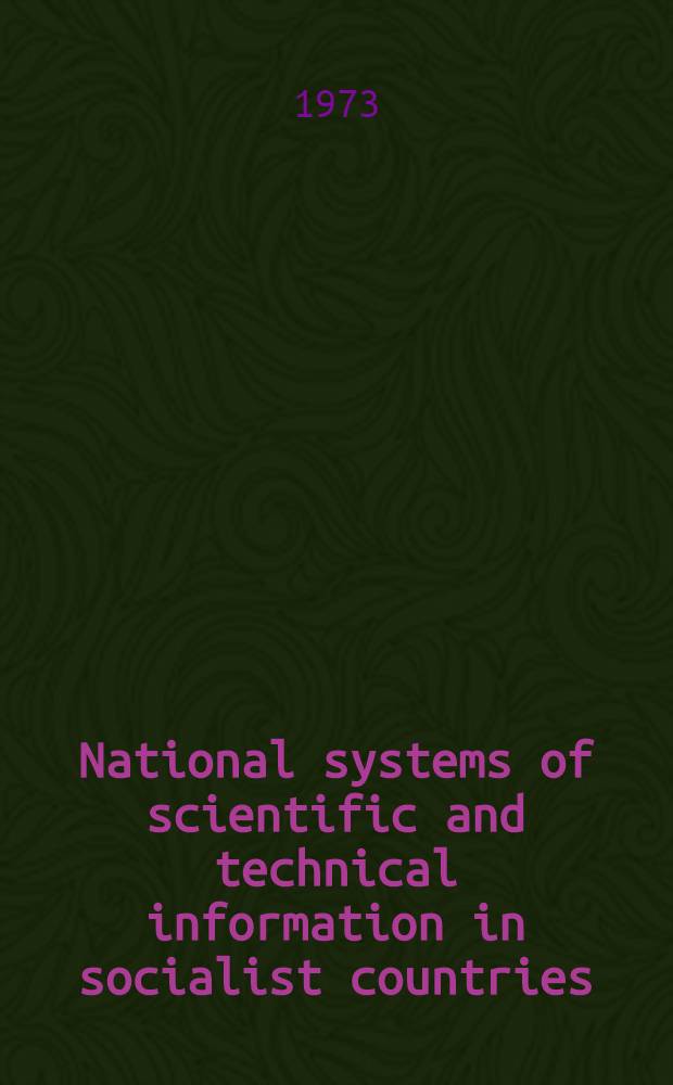 National systems of scientific and technical information in socialist countries : The lecture pres. at the Course for inform. officers and documentalists from developing countries held by VINITI (4. Sept. - 16. Nov., 1973)