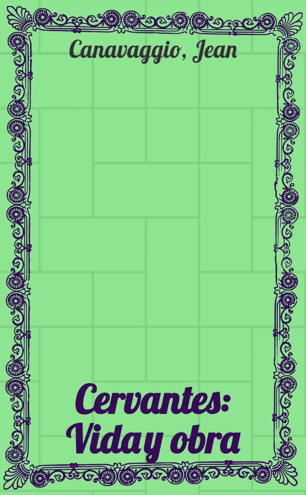 Cervantes : Vida y obra