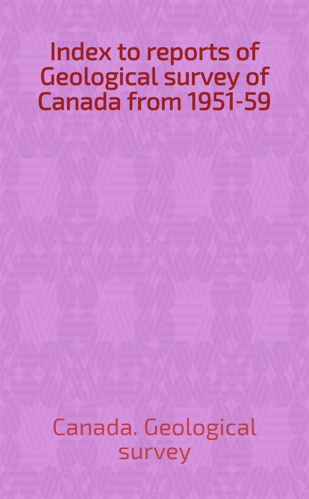 Index to reports of Geological survey of Canada from 1951-59