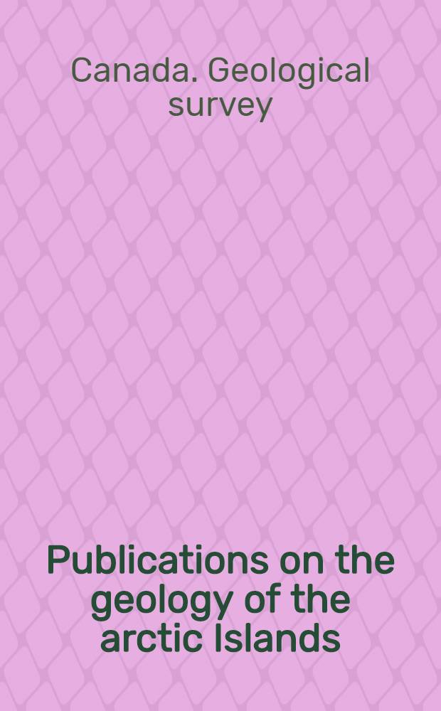 Publications on the geology of the arctic Islands (district of Franklin) by the Geological survey of Canada Rev.