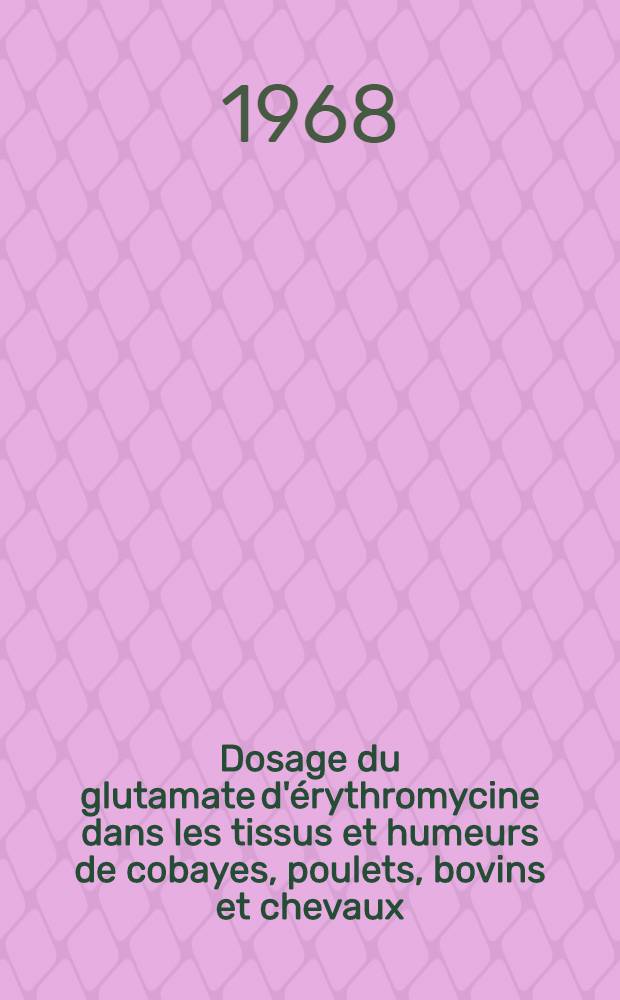 Dosage du glutamate d'érythromycine dans les tissus et humeurs de cobayes, poulets, bovins et chevaux : Thèse ..