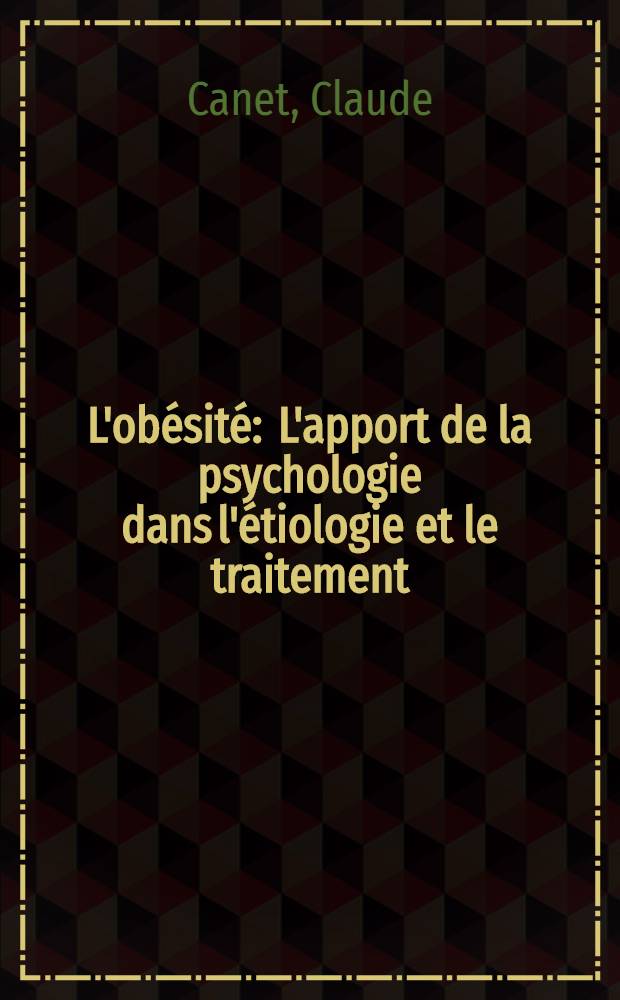 L'obésité : L'apport de la psychologie dans l'étiologie et le traitement : Thèse ..