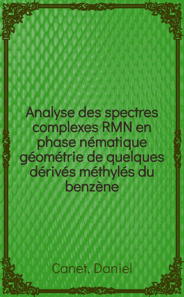 Analyse des spectres complexes RMN en phase nématique géométrie de quelques dérivés méthylés du benzène : Thèse ..