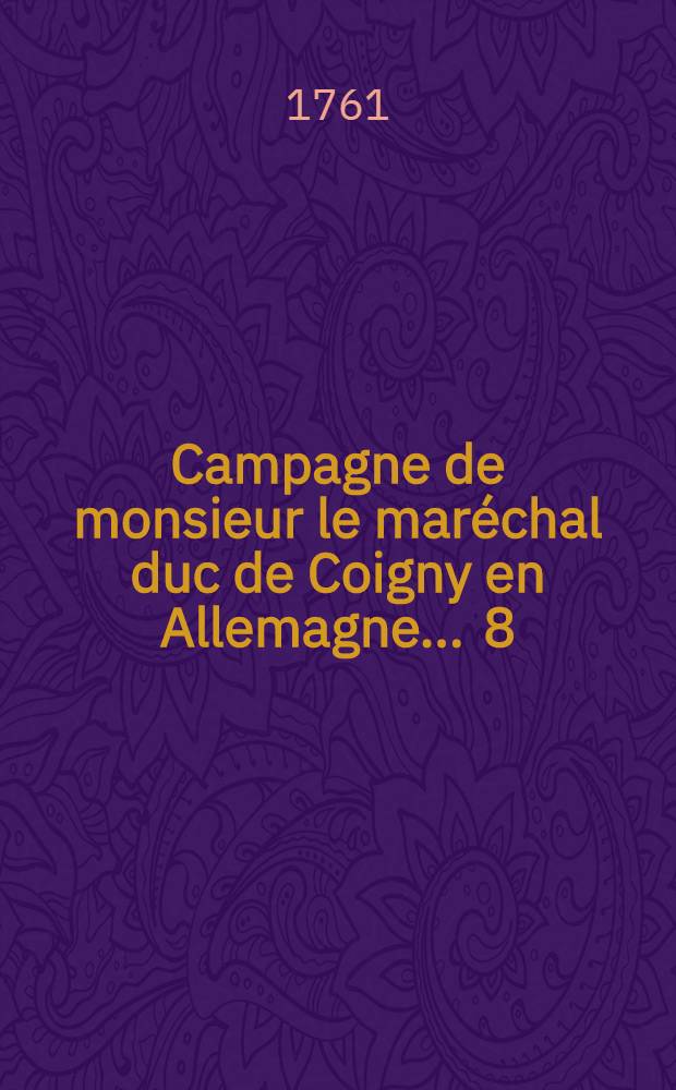 Campagne de monsieur le maréchal duc de Coigny en Allemagne ... [8] : ... L'an M.DCC.XLIV