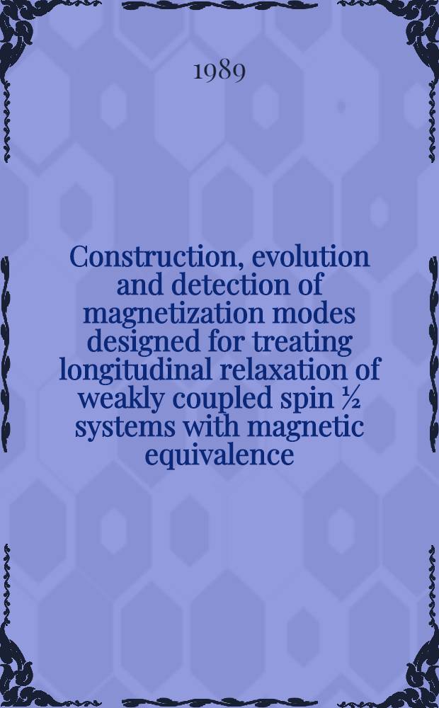 Construction, evolution and detection of magnetization modes designed for treating longitudinal relaxation of weakly coupled spin ½ systems with magnetic equivalence