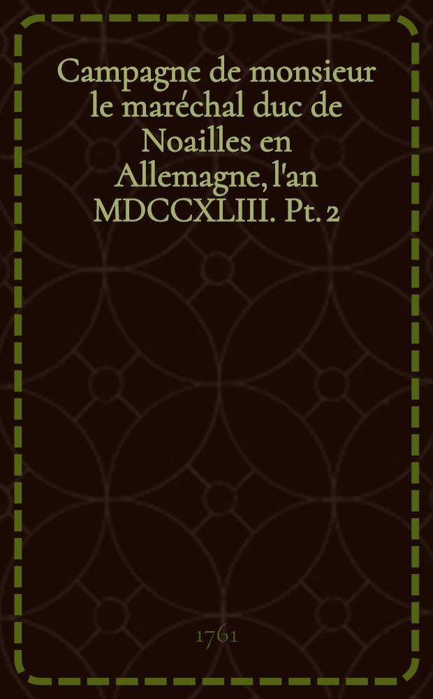 Campagne de monsieur le maréchal duc de Noailles en Allemagne, l'an MDCCXLIII. Pt. 2