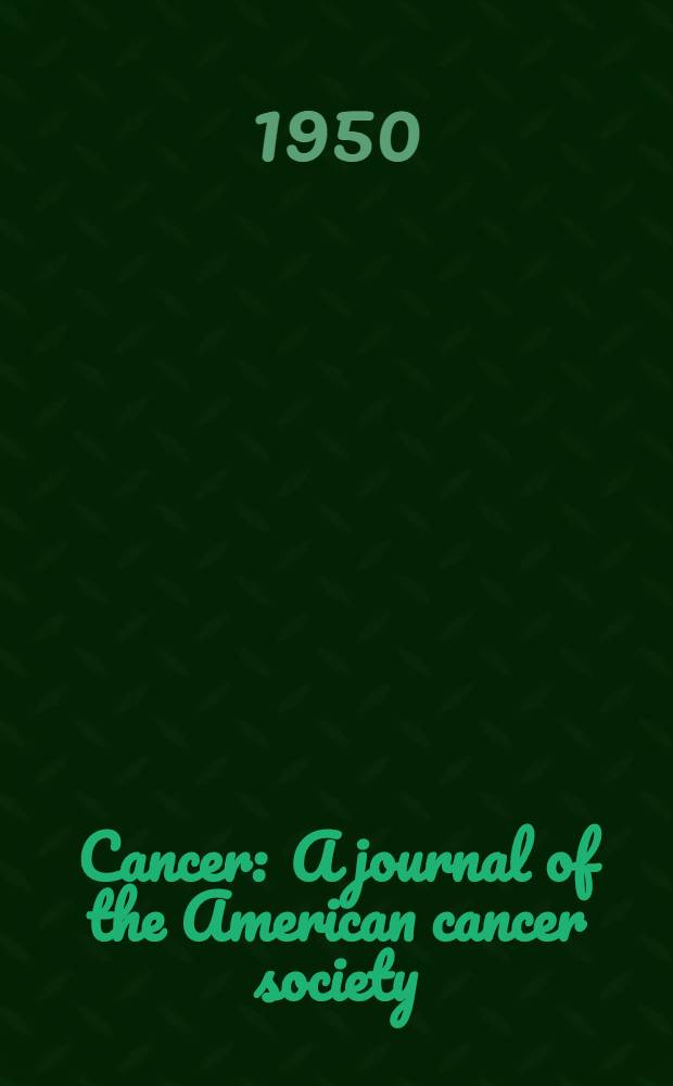 Cancer : A journal of the American cancer society : Vol. 3